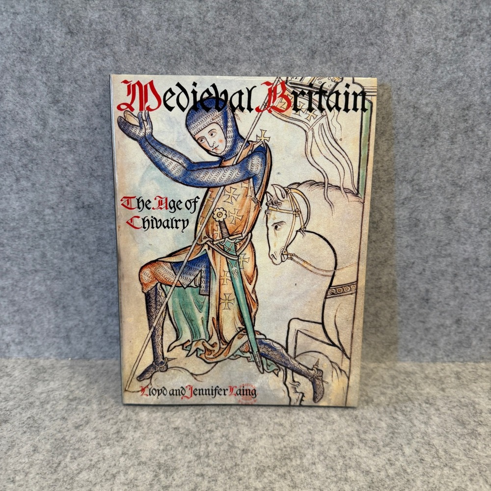 Medieval Britain: The Age of Chivalry by Lloyd Laing and Jennifer Laing